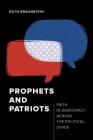 Prophets and Patriots: Faith in Democracy across the Political Divide By Ruth Braunstein Cover Image