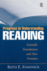 Progress in Understanding Reading: Scientific Foundations and New Frontiers By Keith E. Stanovich, PhD Cover Image