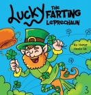 Lucky the Farting Leprechaun: A Funny Kid's Picture Book About a Leprechaun Who Farts and Escapes a Trap, Perfect St. Patrick's Day Gift for Boys an By Humor Heals Us Cover Image