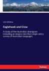 Eaglehawk and Crow: A study of the Australian aborigines including an inquiry into their origin and a survey of Australian languages Cover Image