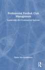 Professional Football Club Management: Leadership for Commercial Success Cover Image