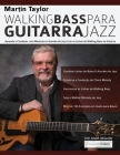 Linhas de Walking Bass Para Guitarra Jazz - Martin Taylor By Martin Taylor, Joseph Alexander, Tim Pettingale (Editor) Cover Image