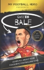My Football Hero: Gareth Bale: Learn all about your favourite footballing star By Rob Green Cover Image