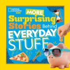 More Surprising Stories Behind Everyday Stuff By National Geographic Kids Cover Image