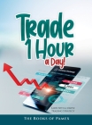 Trade 1 Hour a Day!: Earn with a simple Trading Strategy By The Books of Pamex Cover Image