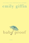 Baby Proof: A Novel By Emily Giffin Cover Image