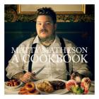 Matty Matheson: A Cookbook By Matty Matheson, Matty Matheson (Narrator) Cover Image