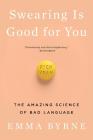 Swearing Is Good for You: The Amazing Science of Bad Language By Emma Byrne Cover Image