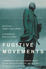 Fugitive Movements: Commemorating the Denmark Vesey Affair and Black Radical Antislavery in the Atlantic World (Carolina Lowcountry and the Atlantic World) By James O'Neil Spady (Editor), Manisha Sinha (Foreword by) Cover Image