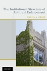 The Institutional Structure of Antitrust Enforcement By Daniel A. Crane Cover Image