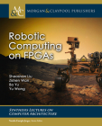Robotic Computing on FPGAs (Synthesis Lectures on Computer Architecture) Cover Image