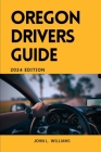 Oregon Drivers Guide: A Comprehensive Study Manual for safe and responsible driving in Oregon state Cover Image