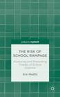 The Risk of School Rampage: Assessing and Preventing Threats of School Violence By E. Madfis Cover Image