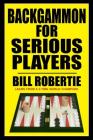Backgammon for Serious Players By Bill Robertie Cover Image