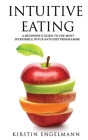 Intuitive Eating: A Beginner's Guide To The Most Incredible Joyus Anti-diet Programme By Kirstin Engelmann Cover Image