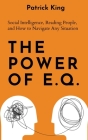 The Power of E.Q.: Social Intelligence, Reading People, and How to Navigate Any Situation By Patrick King Cover Image