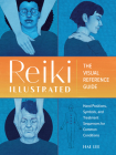 Reiki Illustrated: The Visual Reference Guide of Hand Positions, Symbols, and Treatment Sequences for Common Conditions Cover Image