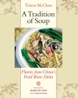 A Tradition of Soup: Flavors from China's Pearl River Delta By Teresa M. Chen, Martin Yan (Foreword by) Cover Image