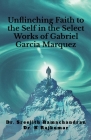 Unflinching Faith to the Self in the Select Works of Gabriel Garcia Marquez: A Psychological Study By Dr Sreejith Ramachandran Cover Image