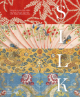 Silk: Fiber, Fabric, and Fashion (V&A Museum) Cover Image