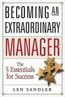 Becoming an Extraordinary Manager: The 5 Essentials for Success By Len Sandler Cover Image