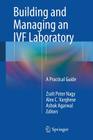 Building and Managing an Ivf Laboratory: A Practical Guide By Zsolt Peter Nagy (Editor), Alex C. Varghese (Editor), Ashok Agarwal (Editor) Cover Image