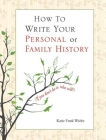 How to Write Your Personal or Family History: (If You Don't Do It, Who Will?) Cover Image