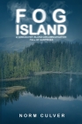 Fog Island: A Vancouver Island Circumnavigation Full of Surprises By Norm Culver Cover Image