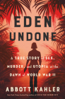 Eden Undone: A True Story of Sex, Murder, and Utopia at the Dawn of World War II Cover Image