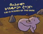 Tiri Is Scared of the Dark: Bilingual Inuktitut and English Edition By Nadia Sammurtok, Rachel Rupke, Ali Hinch (Illustrator) Cover Image