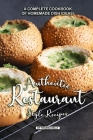 Authentic Restaurant Style Recipes: A Complete Cookbook of Homemade Dish Ideas! By Thomas Kelly Cover Image