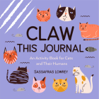 Claw This Journal: An Activity Book for Cats and Their Humans (Cat Lover Gift and Cat Care Book) By Sassafras Lowrey Cover Image