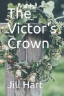 The Victor's Crown By Jill E. Hart Cover Image