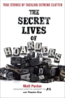 The Secret Lives of Hoarders: True Stories of Tackling Extreme Clutter Cover Image