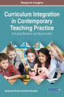 Curriculum Integration in Contemporary Teaching Practice: Emerging Research and Opportunities By Susannah Brown, Rina Bousalis Cover Image