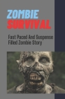 Zombie Survival: Fast Paced And Suspense Filled Zombie Story: Undead Devastating By McKenzie Vonseggern Cover Image