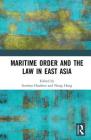 Maritime Order and the Law in East Asia By Nong Hong (Editor), Gordon Houlden (Editor) Cover Image
