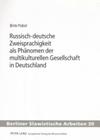 Russisch-Deutsche Zweisprachigkeit ALS Phaenomen Der Multikulturellen Gesellschaft in Deutschland (Berliner Slawistische Arbeiten #30) Cover Image