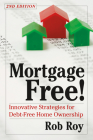 Mortgage Free!: Innovative Strategies for Debt-Free Home Ownership, 2nd Edition Cover Image