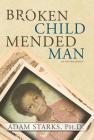 Broken Child Mended Man By Adam Starks Cover Image