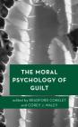 The Moral Psychology of Guilt (Moral Psychology of the Emotions #11) By Bradford Cokelet (Editor), Corey J. Maley (Editor) Cover Image