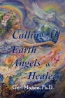 Calling All Earth Angels & Healers By Geri Magee (Compiled by), Karen Tants (Editor) Cover Image