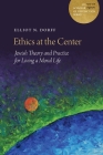 Ethics at the Center: Jewish Theory and Practice for Living a Moral Life (A JPS Scholar of Distinction Book) Cover Image