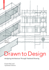 Drawn to Design: Analyzing Architecture Through FreeHand Drawing -- Expanded and Updated Edition Cover Image