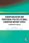Europeanization and Territorial Politics in Small European Unitary States: A Comparative Analysis By Sandrina Antunes (Editor), John Loughlin (Editor) Cover Image