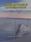 Unreasonable Mathematics: An Album of Research Reports By James R. Warren Cover Image