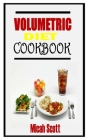 Volumetric Diet Cookbook: The definitive guide to volumetric diet By Micah Scott Cover Image