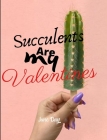 Succulents Are My Valentines: Valentine Day Succulents - Succulent Valentine - Valentines Day Cactus By June Day Cover Image