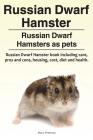 Russian Dwarf Hamster. Russian Dwarf Hamsters as pets.. Russian Dwarf Hamster book including care, pros and cons, housing, cost, diet and health. By Macy Peterson Cover Image