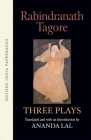 Three Plays (Oxford India Collection) By Rabindranath Tagore, Ananda Lal (Translator) Cover Image